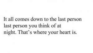it all comes down to the last person last person you think of at night ...