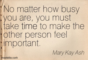 ... You Are, You Must Take Time To Make The Other Person feel Important