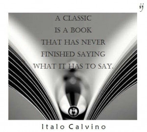 classic is a book that has never finished saying what it has to say ...