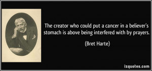 creator who could put a cancer in a believer's stomach is above being ...