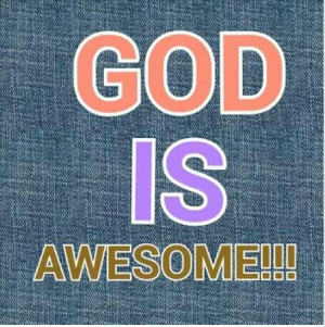 GOD IS AWESOME.... SO AWESOME~~~