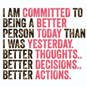 Committed to being better. Today, yesterday.