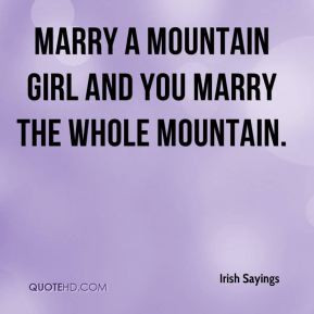 ... Sayings - Marry a mountain girl and you marry the whole mountain