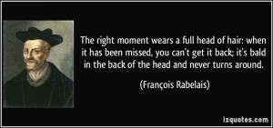 The right moment wears a full head of hair: when it has been missed ...