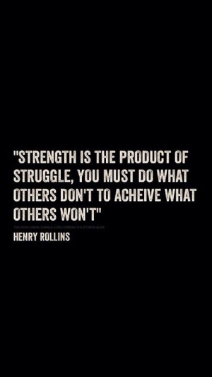 Strength is the product of struggle. You must do what others don't to ...