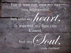 For it was not into my ear you whispered, but into my heart. It was ...