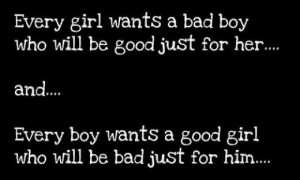 good girl bad girl quotes | Good Girls Want Bad Boys, Good Guys Want ...