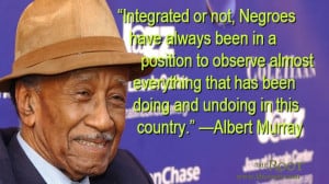 Quote of the Day: Albert Murray on Blacks’ Perception of America