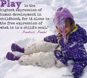 ... highlights the Importance and Power of Play - quote from froebel