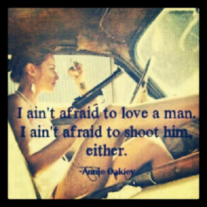 Annie Oakley Quotes Sayings -annie oakley. yeaa.