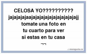 CELOSA YO????? jajajajajaajajajajajajajajajajajajj tomate una ...