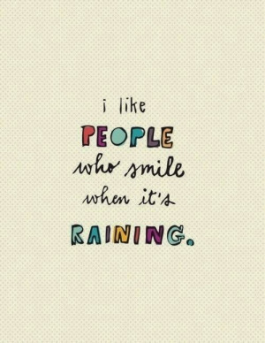 vertaling ^^: ik hou van mensen die lachen als het regent.)
