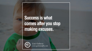 ... excuses. - Luis Galarza Motivational Quotes for Small Startup Business