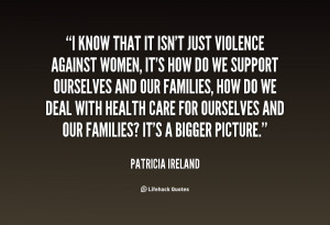 that it isn 39 t just violence against women quote by patricia ireland