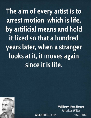 The aim of every artist is to arrest motion, which is life, by ...
