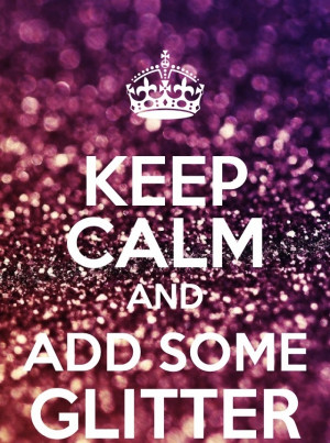 Keep Calm and Add Some Glitter