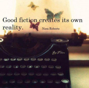 Good fiction creates its own reality.