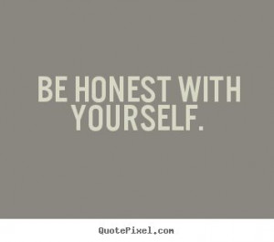 Be Honest With Yourself. #quote #quotes