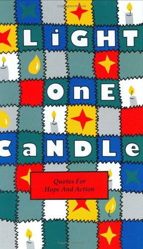 Start by marking “Light One Candle: Quotes For Hope And Action” as ...