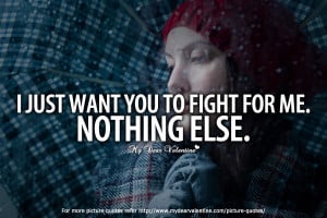 Cute Quotes for Him - I just want you to fight for me