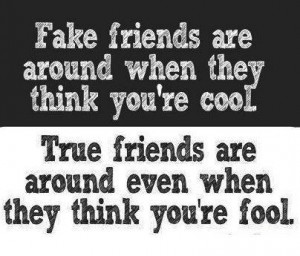 ... Quotes true friends are around even when they think you’re fool