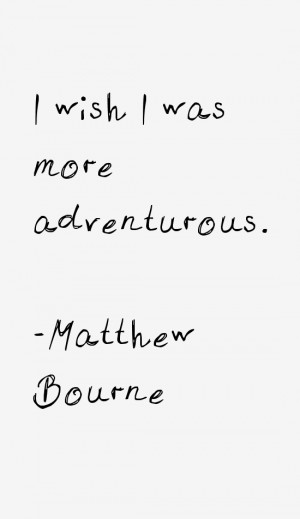 Matthew Bourne Quotes & Sayings