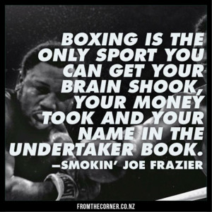 Quote from Joe Frazier, boxing legend.