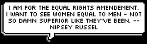 ... women equal to men - not so damn superior like they've been. -- Nipsey
