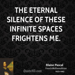 The eternal silence of these infinite spaces frightens me.