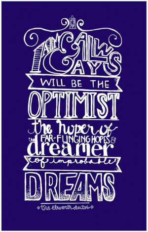 ... always be an optimist... | A Mama Geek's Top List of Doctor Who Quotes