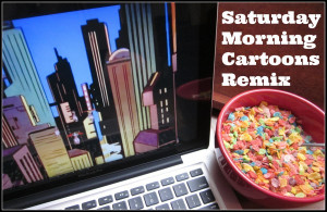 Here we are on Week #5 of the Saturday Morning Cartoons Remix! Today ...