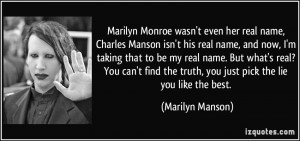 Monroe wasn't even her real name, Charles Manson isn't his real name ...