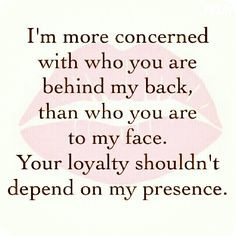 No doubt if you can't say it to my face what are you going to get out ...