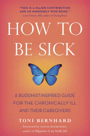 Toni Bernhard is the author of the award-winning How to Be Sick: A ...