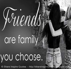 FRIENDS are FAMILY you CHOOSE | Share Inspire Quotes - Inspiring ...