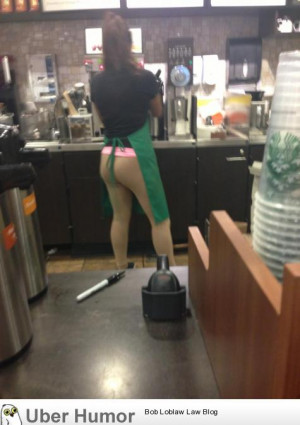 ... the barista at Starbucks was making my drink with no pants on