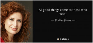 Quotes › Authors › P › Paullina Simons › All good things come ...