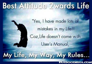 ... Life doesn't comes with user's manual, My Life, My Way, My Rules