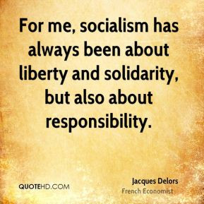 Jacques Delors - For me, socialism has always been about liberty and ...