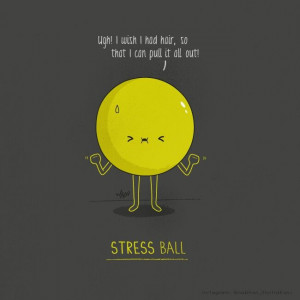 Haha stressed out stress ball XD