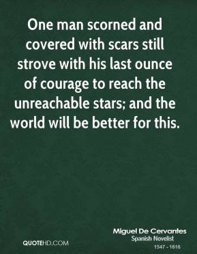 Miguel de Cervantes - One man scorned and covered with scars still ...
