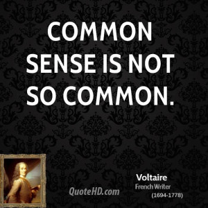 Common sense is not so common.