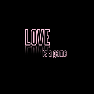 Short Love Quotes 93: “LOVE is a game”