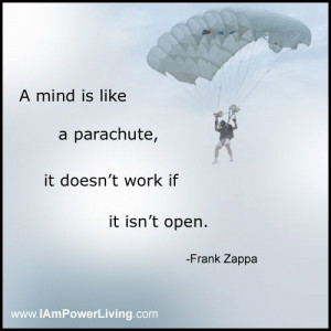 mind is like a parachute, it doesn’t work if it isn’t open ...