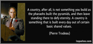 country, after all, is not something you build as the pharaohs built ...