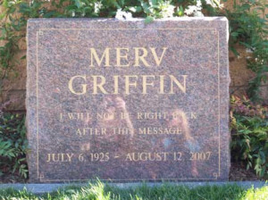 Merv Griffin had a sense of humor saying on his tombstone that he