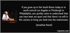 quote-if-you-grow-up-in-the-south-bronx-today-or-in-south-central-los ...