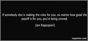 ... how good the payoff is for you, you're being conned. - Jon Rappoport
