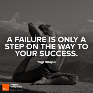 ... failure is only a step on the way to your success.” ― Yogi Bhajan