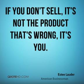 If you don't sell, it's not the product that's wrong, it's you ...
